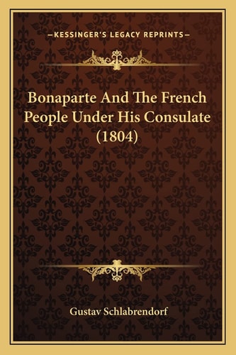 Bonaparte And The French People Under His Consulate (1804)