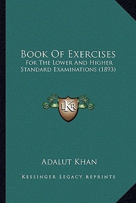 Book Of Exercises: For The Lower And Higher Standard Examinations (1893)