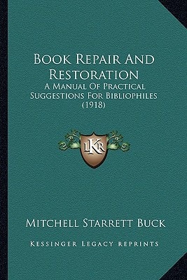 Book Repair And Restoration: A Manual Of Practical Suggestions For Bibliophiles (1918)