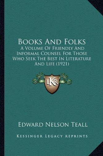 Books And Folks: A Volume Of Friendly And Informal Counsel For Those Who Seek The Best In Literature And Life (1921)