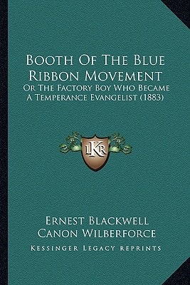 Booth Of The Blue Ribbon Movement: Or The Factory Boy Who Became A Temperance Evangelist (1883)