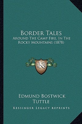 Border Tales: Around The Camp Fire, In The Rocky Mountains (1878)