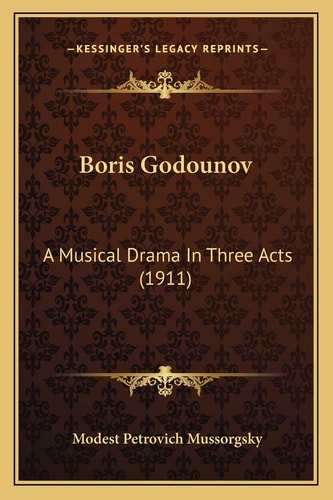 Boris Godounov: A Musical Drama In Three Acts (1911)