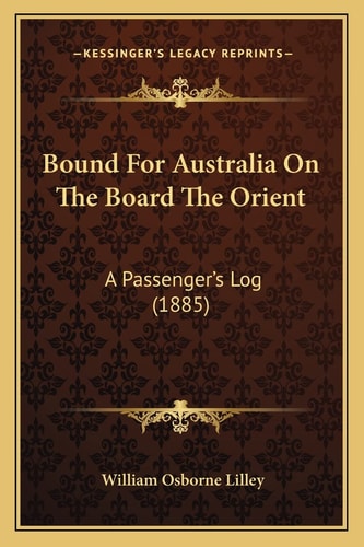 Bound For Australia On The Board The Orient: A Passenger's Log (1885)