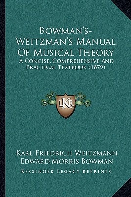 Bowman's-Weitzman's Manual Of Musical Theory: A Concise, Comprehensive And Practical Textbook (1879)