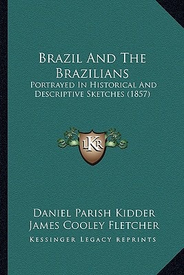Brazil And The Brazilians: Portrayed In Historical And Descriptive Sketches (1857)