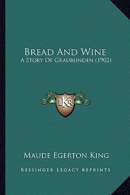 Bread And Wine: A Story Of Graubunden (1902)