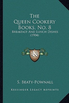 The Queen Cookery Books, No. 8: Breakfast And Lunch Dishes (1904)