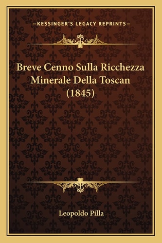 Breve Cenno Sulla Ricchezza Minerale Della Toscan (1845)