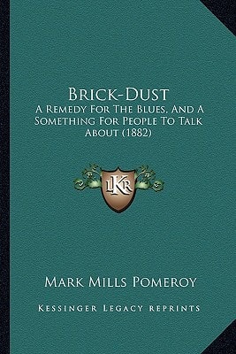 Brick-Dust: A Remedy For The Blues, And A Something For People To Talk About (1882)