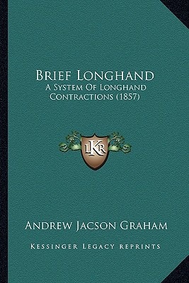Brief Longhand: A System Of Longhand Contractions (1857)