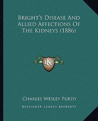 Bright's Disease And Allied Affections Of The Kidneys (1886)