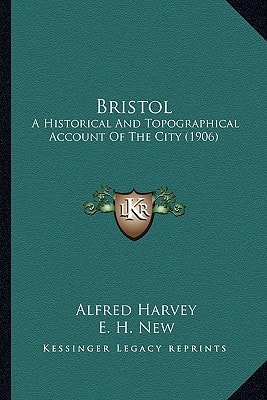 Bristol: A Historical And Topographical Account Of The City (1906)