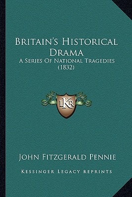 Britain's Historical Drama: A Series Of National Tragedies (1832)