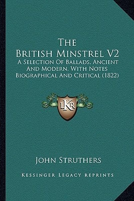 The British Minstrel V2: A Selection Of Ballads, Ancient And Modern, With Notes Biographical And Critical (1822)