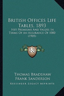 British Offices Life Tables, 1893: Net Premiums And Values In Terms Of An Assurance Of 1000 (1905)
