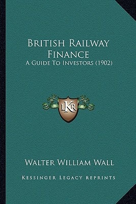 British Railway Finance: A Guide To Investors (1902)