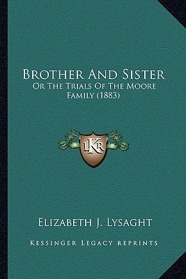 Brother And Sister: Or The Trials Of The Moore Family (1883)