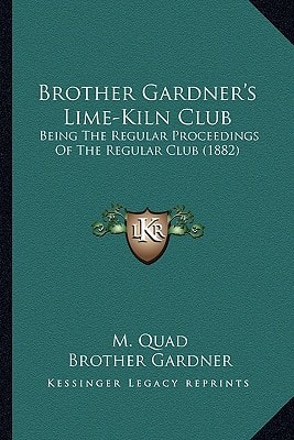 Brother Gardner's Lime-Kiln Club: Being The Regular Proceedings Of The Regular Club (1882)