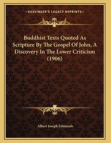 Buddhist Texts Quoted As Scripture By The Gospel Of John, A Discovery In The Lower Criticism (1906)