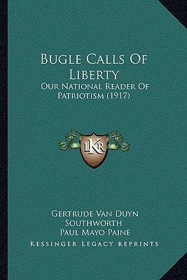 Bugle Calls Of Liberty: Our National Reader Of Patriotism (1917)