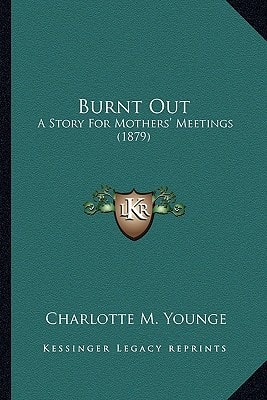 Burnt Out: A Story For Mothers' Meetings (1879)