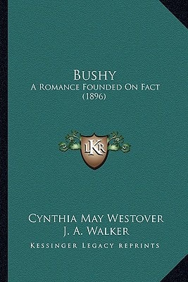 Bushy: A Romance Founded On Fact (1896)