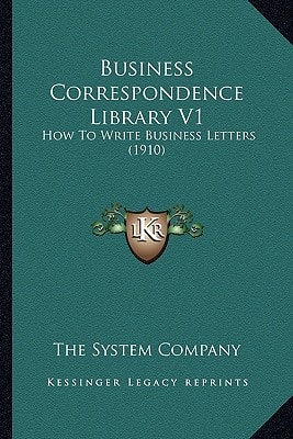 Business Correspondence Library V1: How To Write Business Letters (1910)