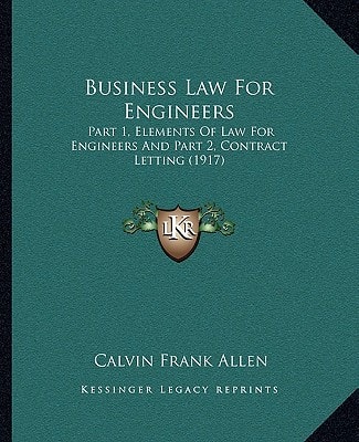 Business Law For Engineers: Part 1, Elements Of Law For Engineers And Part 2, Contract Letting (1917)