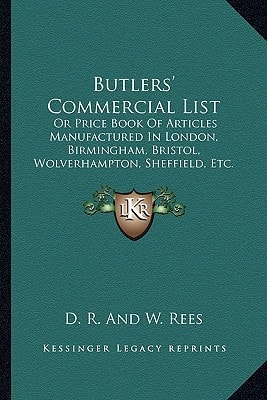 Butlers' Commercial List: Or Price Book Of Articles Manufactured In London, Birmingham, Bristol, Wolverhampton, Sheffield, Etc. (1832)