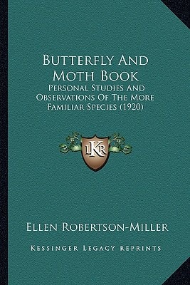 Butterfly And Moth Book: Personal Studies And Observations Of The More Familiar Species (1920)