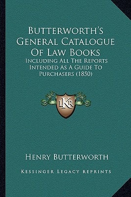 Butterworth's General Catalogue Of Law Books: Including All The Reports Intended As A Guide To Purchasers (1850)