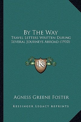 By The Way: Travel Letters Written During Several Journeys Abroad (1910)
