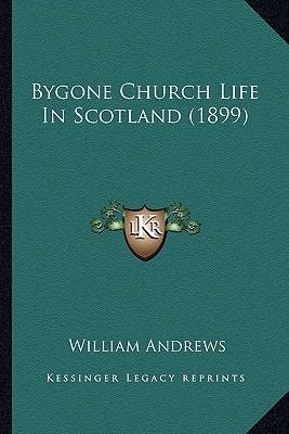 Bygone Church Life In Scotland (1899)