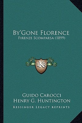 By'Gone Florence: Firenze Scomparsa (1899)
