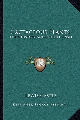 Cactaceous Plants: Their History And Culture (1884)