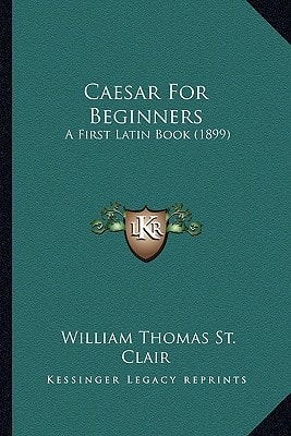 Caesar For Beginners: A First Latin Book (1899)