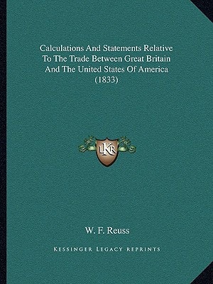 Calculations And Statements Relative To The Trade Between Great Britain And The United States Of America (1833)