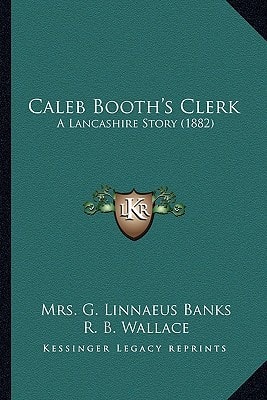Caleb Booth's Clerk: A Lancashire Story (1882)