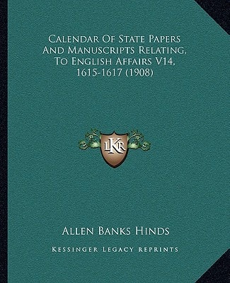 Calendar Of State Papers And Manuscripts Relating, To English Affairs V14, 1615-1617 (1908)