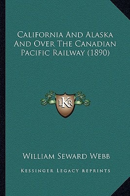 California And Alaska And Over The Canadian Pacific Railway (1890)