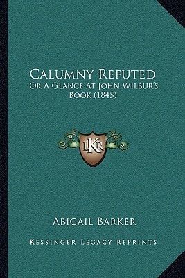 Calumny Refuted: Or A Glance At John Wilbur's Book (1845)