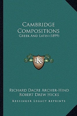 Cambridge Compositions: Greek And Latin (1899)