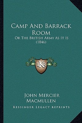 Camp And Barrack Room: Or The British Army As It Is (1846)