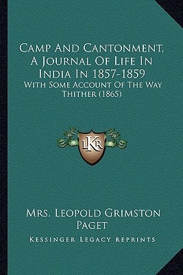 Camp And Cantonment, A Journal Of Life In India In 1857-1859: With Some Account Of The Way Thither (1865)