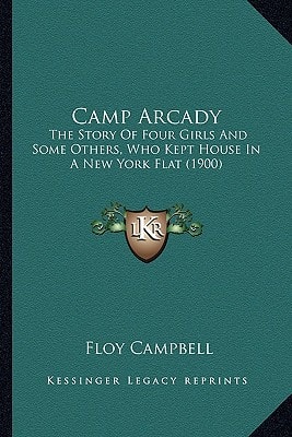 Camp Arcady: The Story Of Four Girls And Some Others, Who Kept House In A New York Flat (1900)