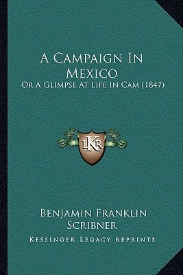 A Campaign In Mexico: Or A Glimpse At Life In Cam (1847)