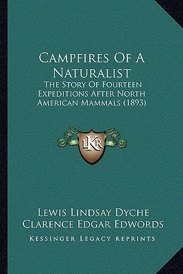 Campfires Of A Naturalist: The Story Of Fourteen Expeditions After North American Mammals (1893)