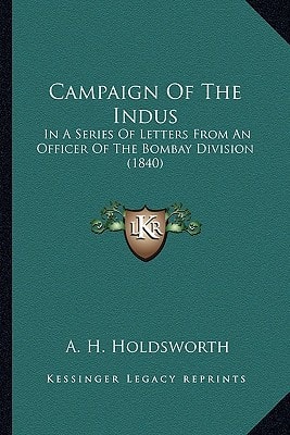 Campaign Of The Indus: In A Series Of Letters From An Officer Of The Bombay Division (1840)