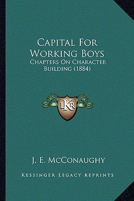 Capital For Working Boys: Chapters On Character Building (1884)